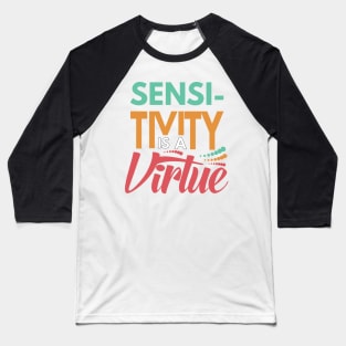 Sensitivity is a Virtue Baseball T-Shirt